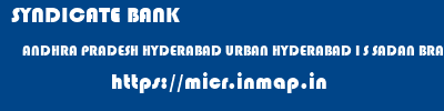 micr code of SYNDICATE BANK ANDHRA PRADESH HYDERABAD URBAN HYDERABAD I S SADAN BRANCH HYDERABAD SYNDICATE BANK ANDHRA PRADESH HYDERABAD URBAN HYDERABAD I S SADAN BRANCH HYDERABAD micr code